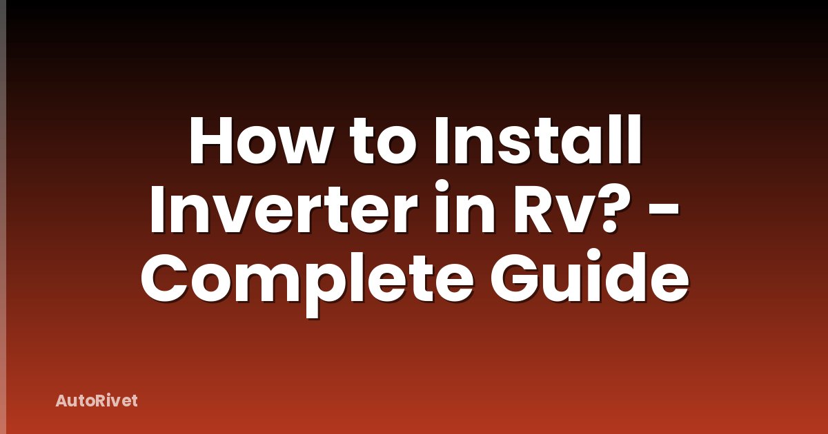 How to Install Inverter in Rv? - Complete Guide