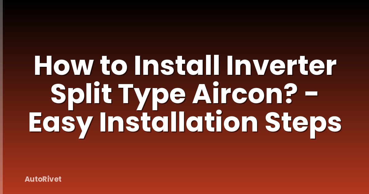 How to Install Inverter Split Type Aircon? - Easy Installation Steps