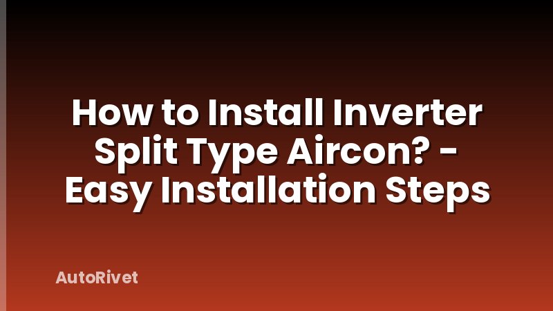 How to Install Inverter Split Type Aircon? - Easy Installation Steps