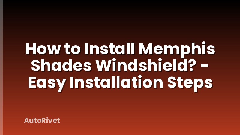 How to Install Memphis Shades Windshield? - Easy Installation Steps