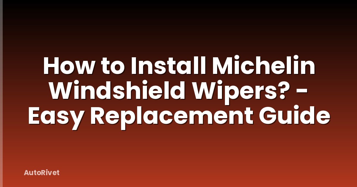 How to Install Michelin Windshield Wipers? - Easy Replacement Guide