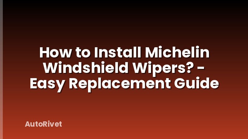 How to Install Michelin Windshield Wipers? - Easy Replacement Guide