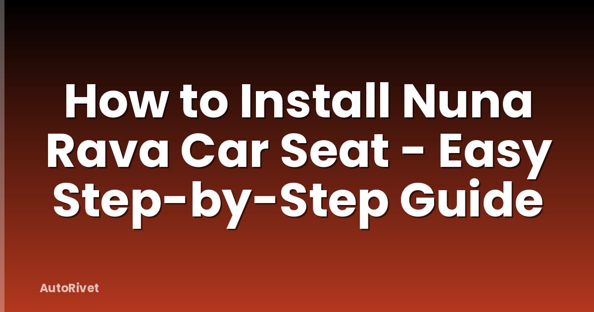 How to Install Nuna Rava Car Seat - Easy Step-by-Step Guide