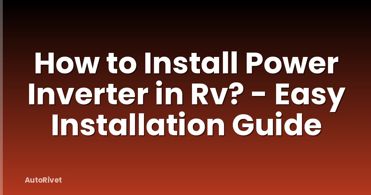 How to Install Power Inverter in Rv? - Easy Installation Guide