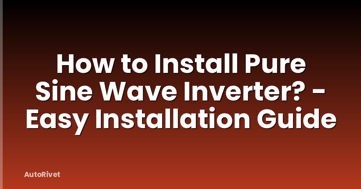 How to Install Pure Sine Wave Inverter? - Easy Installation Guide