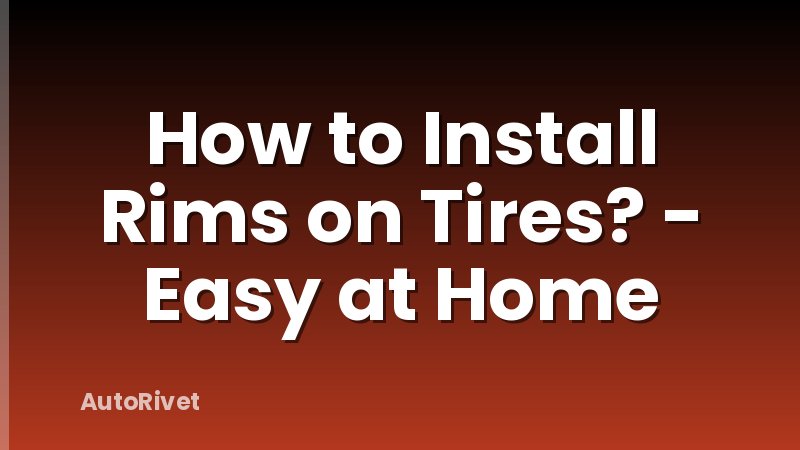 How to Install Rims on Tires? - Easy at Home
