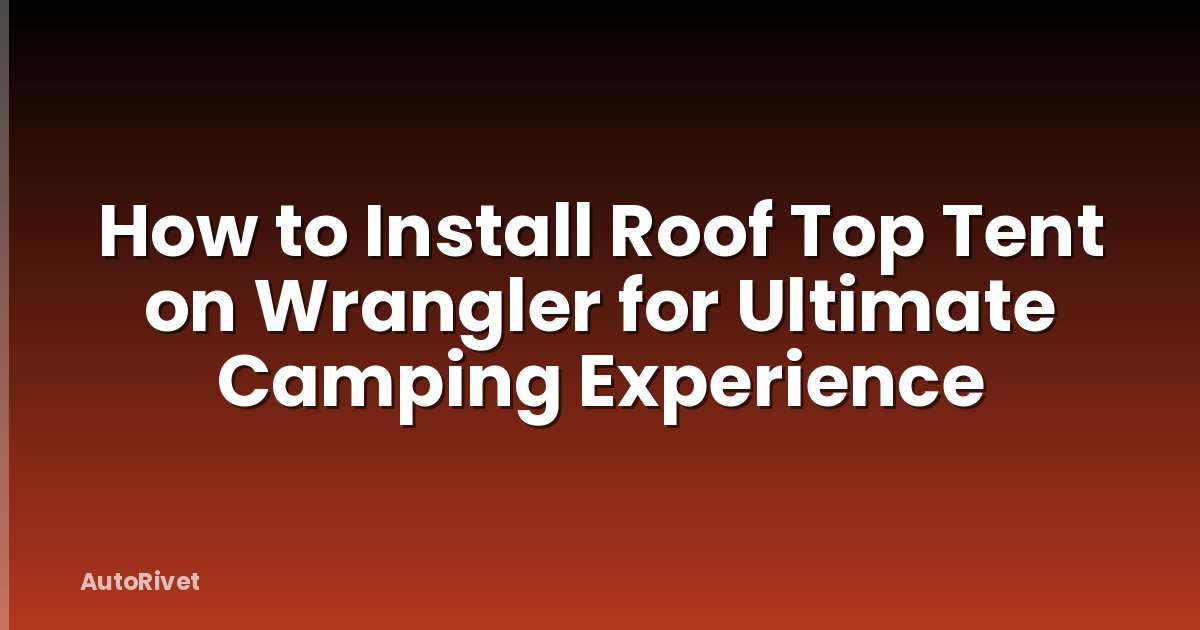 How to Install Roof Top Tent on Wrangler for Ultimate Camping Experience