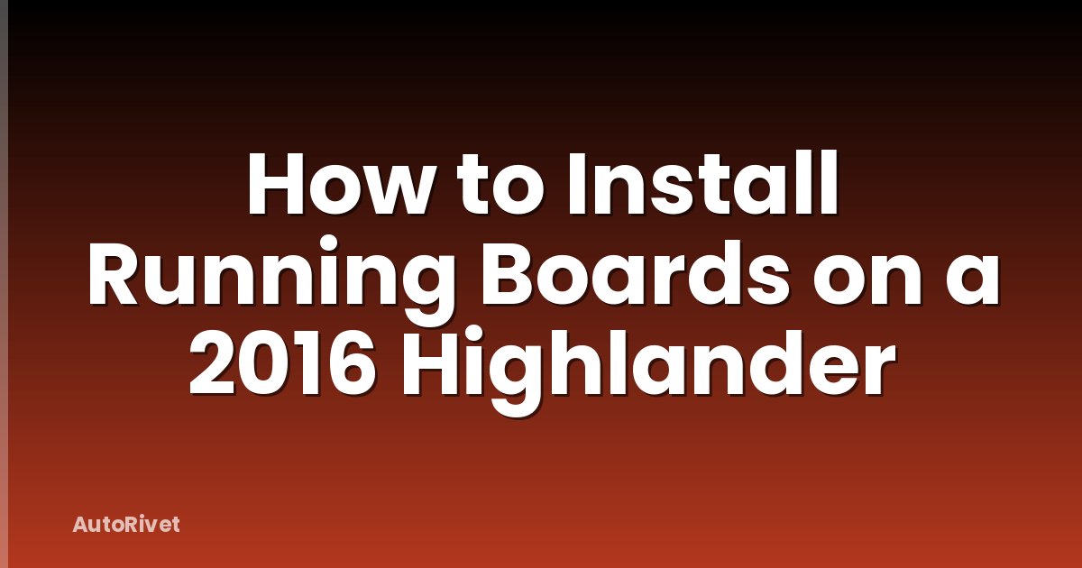 How to Install Running Boards on a 2016 Highlander
