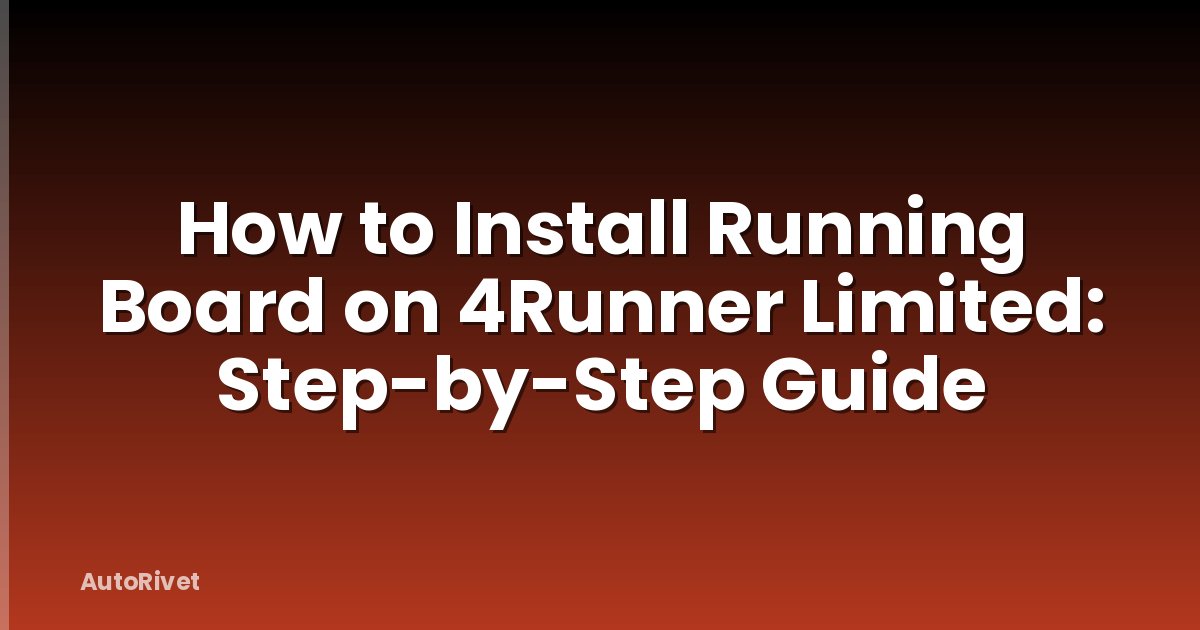 How to Install Running Board on 4Runner Limited: Step-by-Step Guide