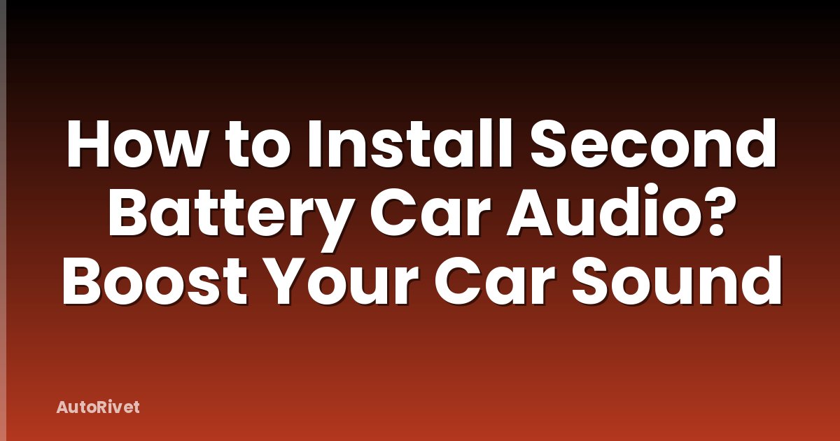 How to Install Second Battery Car Audio? Boost Your Car Sound