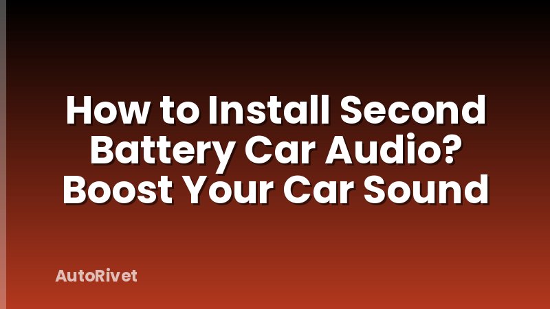 How to Install Second Battery Car Audio? Boost Your Car Sound