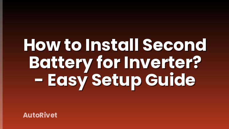 How to Install Second Battery for Inverter? - Easy Setup Guide
