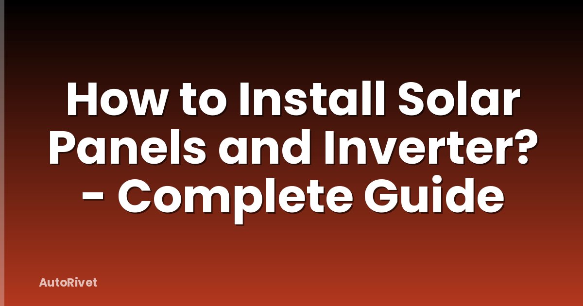 How to Install Solar Panels and Inverter? - Complete Guide
