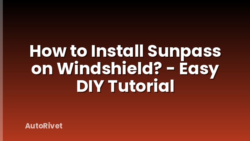 How to Install Sunpass on Windshield? - Easy DIY Tutorial