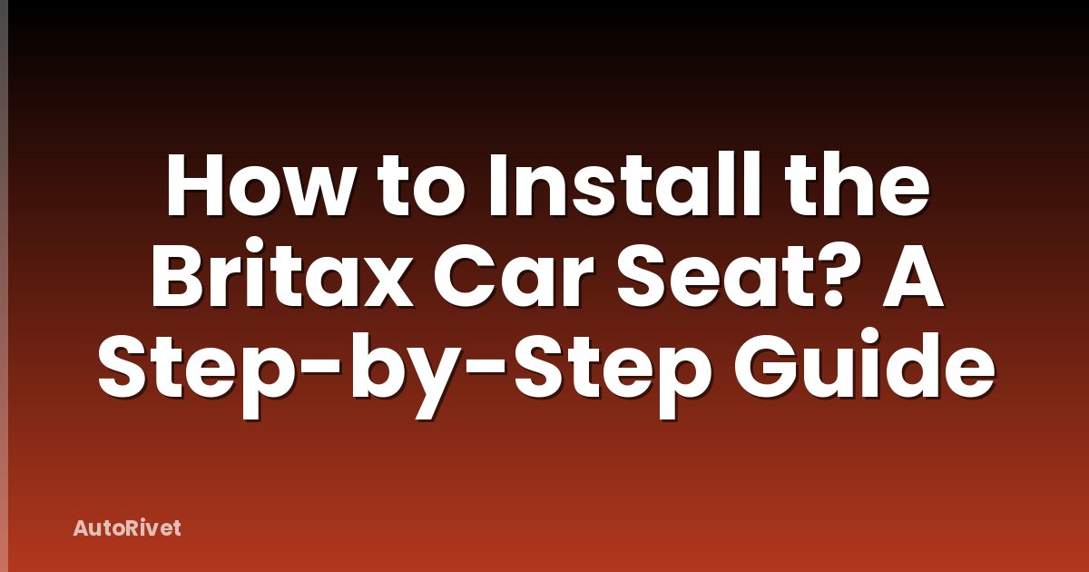 How to Install the Britax Car Seat? A Step-by-Step Guide
