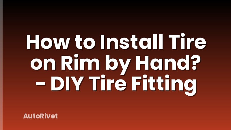 How to Install Tire on Rim by Hand? - DIY Tire Fitting