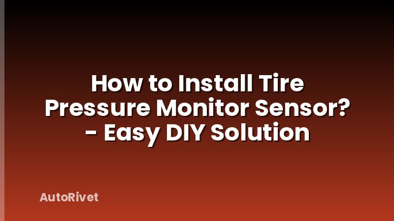 How to Install Tire Pressure Monitor Sensor? - Easy DIY Solution