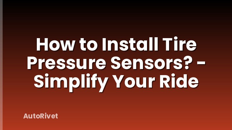 How to Install Tire Pressure Sensors? - Simplify Your Ride