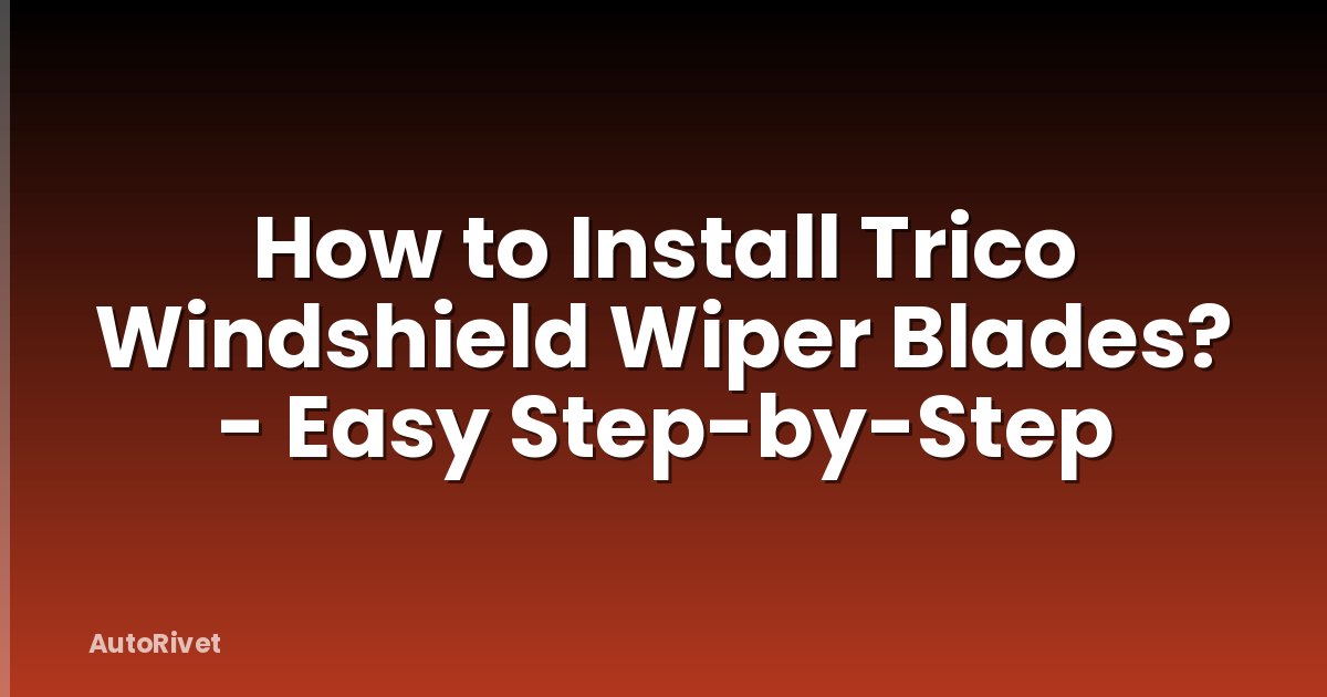 How to Install Trico Windshield Wiper Blades? - Easy Step-by-Step