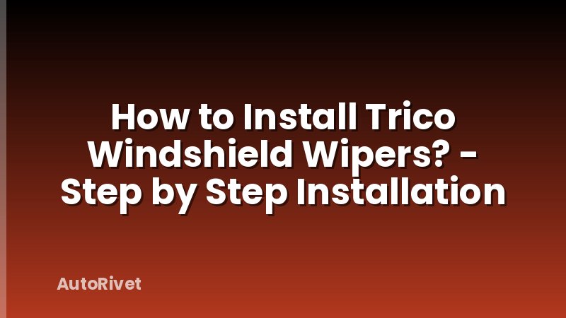 How to Install Trico Windshield Wipers? - Step by Step Installation