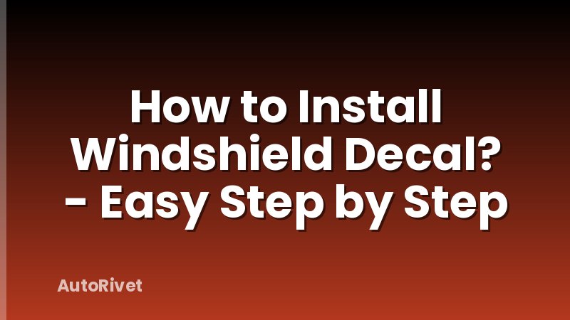How to Install Windshield Decal? - Easy Step by Step