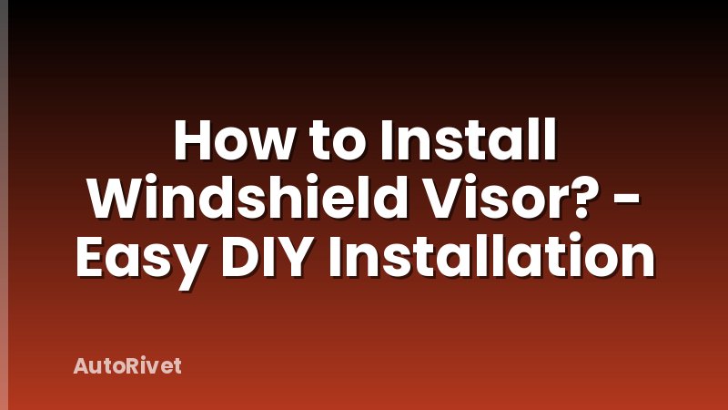 How to Install Windshield Visor? - Easy DIY Installation