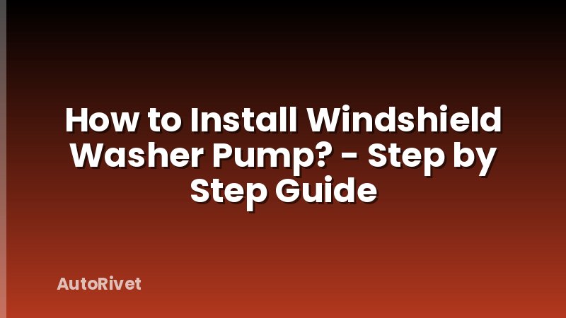 How to Install Windshield Washer Pump? - Step by Step Guide