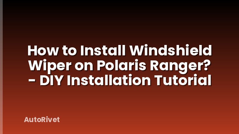How to Install Windshield Wiper on Polaris Ranger? - DIY Installation Tutorial