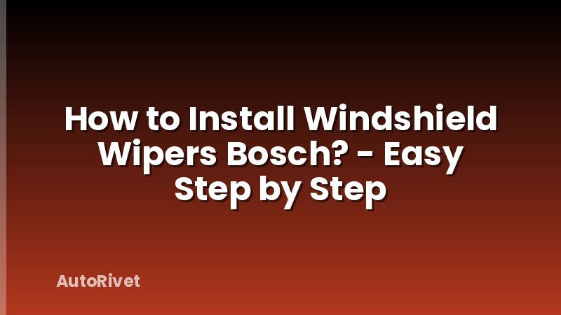 How to Install Windshield Wipers Bosch? - Easy Step by Step