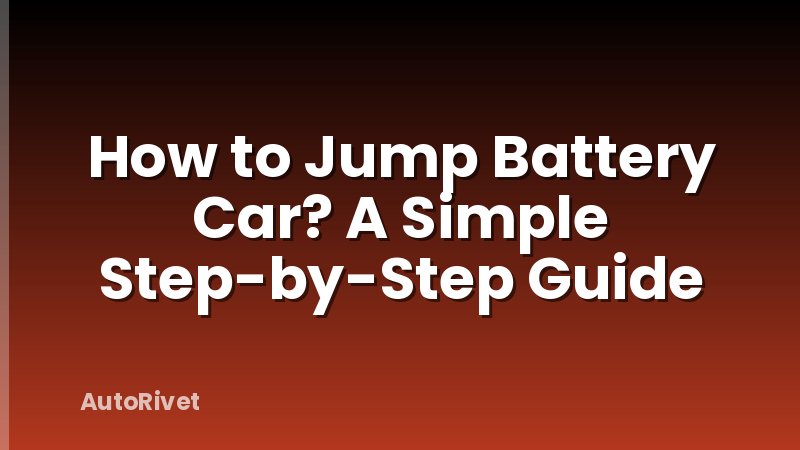 How to Jump Battery Car? A Simple Step-by-Step Guide