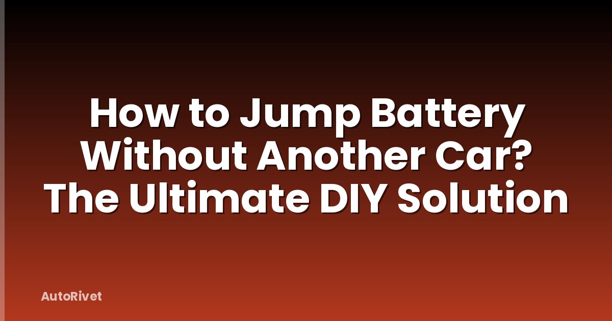 How to Jump Battery Without Another Car? The Ultimate DIY Solution