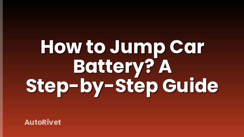 How to Jump Car Battery? A Step-by-Step Guide
