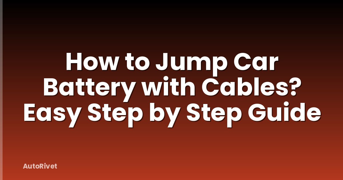 How to Jump Car Battery with Cables? Easy Step by Step Guide
