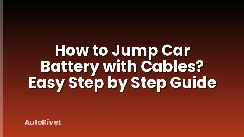 How to Jump Car Battery with Cables? Easy Step by Step Guide