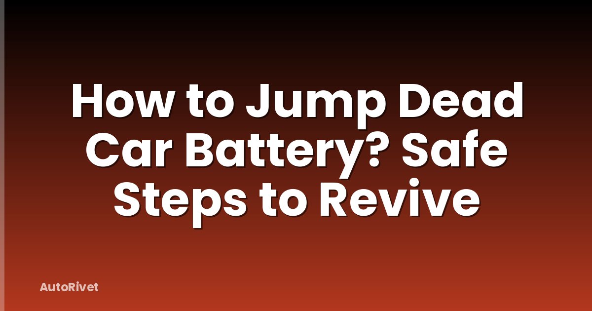 How to Jump Dead Car Battery? Safe Steps to Revive