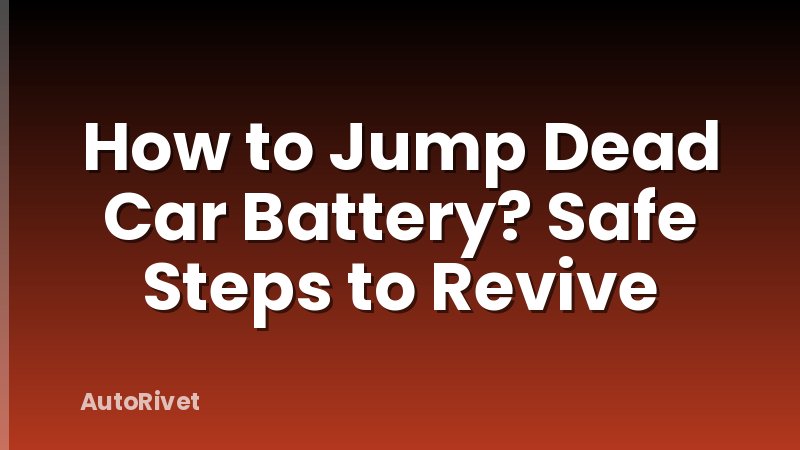 How to Jump Dead Car Battery? Safe Steps to Revive