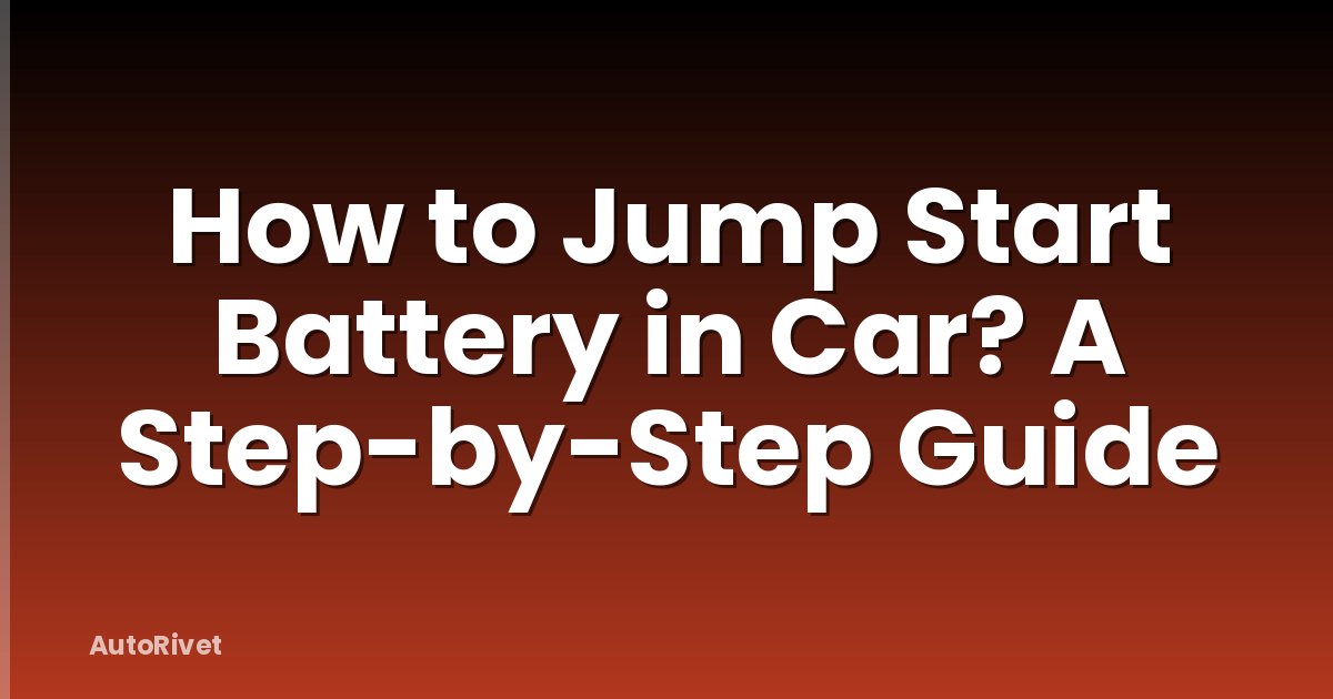 How to Jump Start Battery in Car? A Step-by-Step Guide