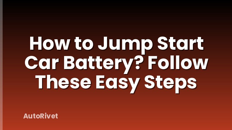 How to Jump Start Car Battery? Follow These Easy Steps