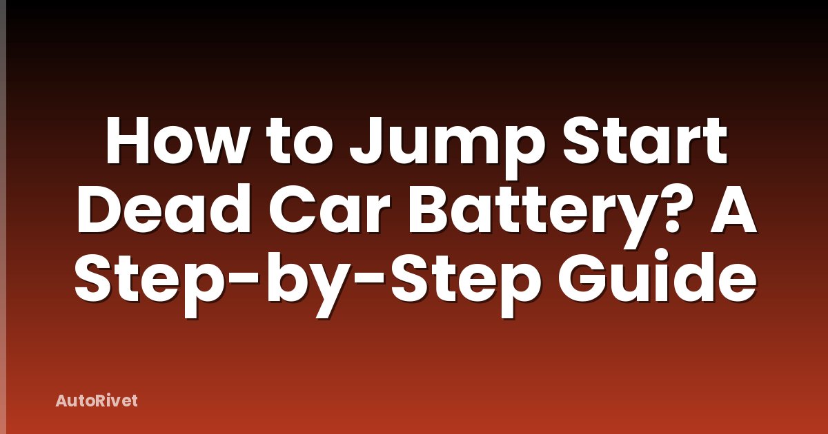How to Jump Start Dead Car Battery? A Step-by-Step Guide
