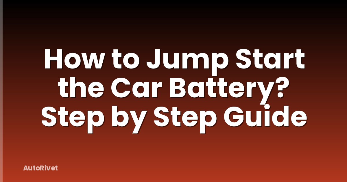How to Jump Start the Car Battery? Step by Step Guide