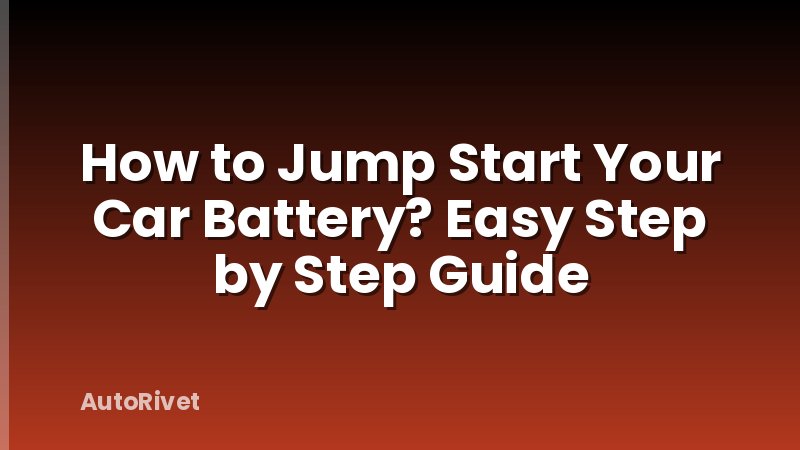 How to Jump Start Your Car Battery? Easy Step by Step Guide