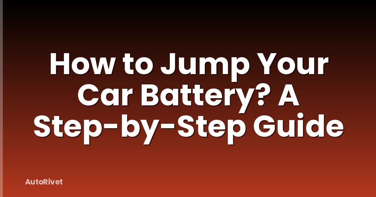 How to Jump Your Car Battery? A Step-by-Step Guide