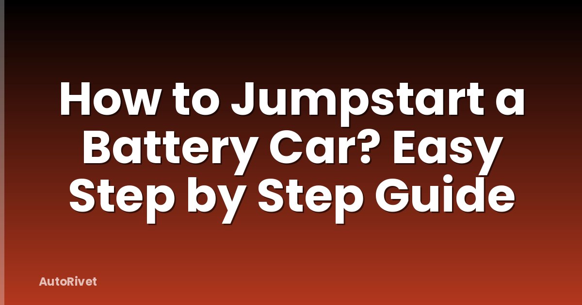 How to Jumpstart a Battery Car? Easy Step by Step Guide
