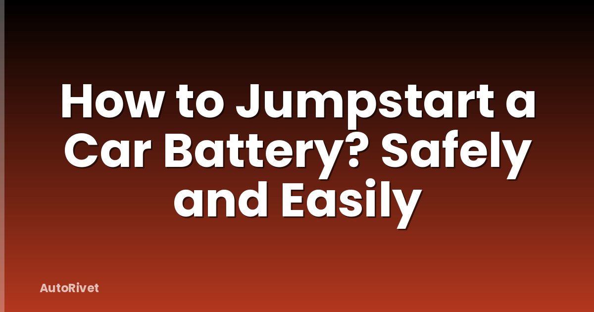 How to Jumpstart a Car Battery? Safely and Easily