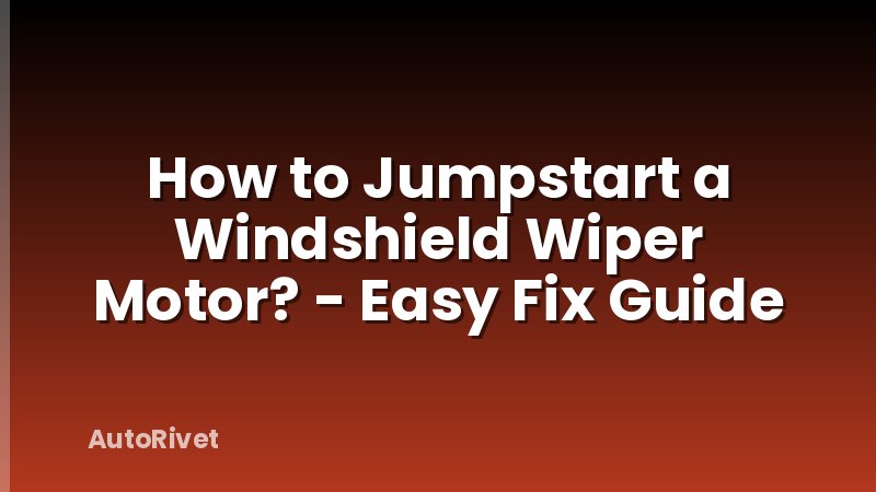 How to Jumpstart a Windshield Wiper Motor? - Easy Fix Guide