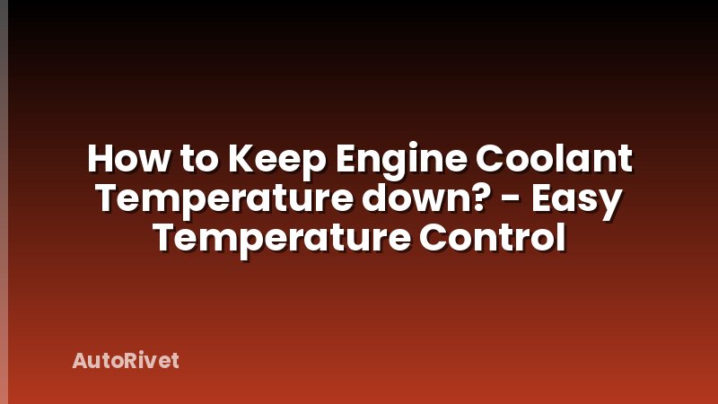 How to Keep Engine Coolant Temperature down? - Easy Temperature Control