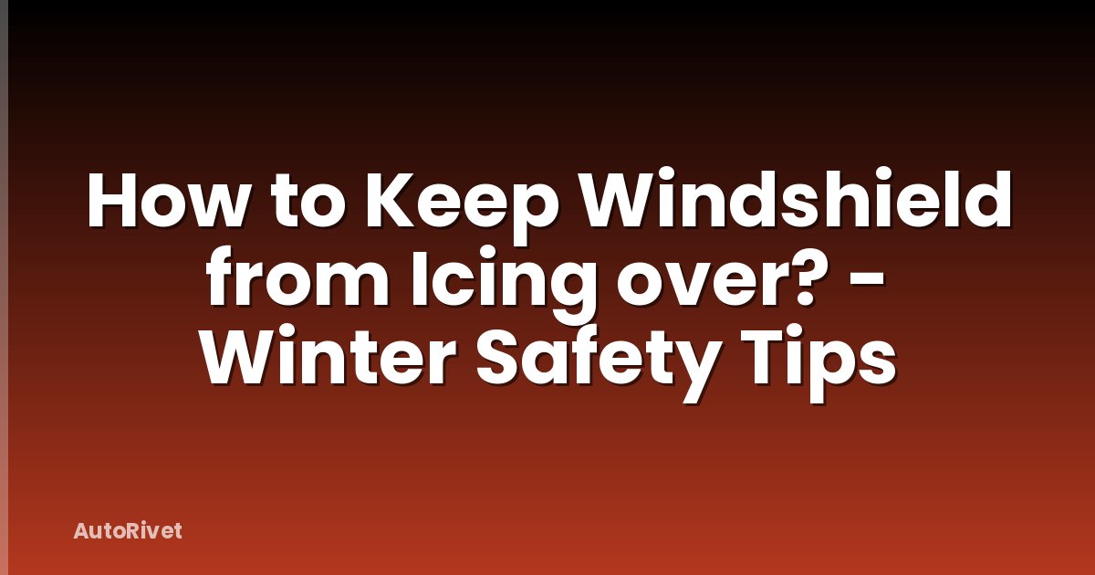 How to Keep Windshield from Icing over? - Winter Safety Tips