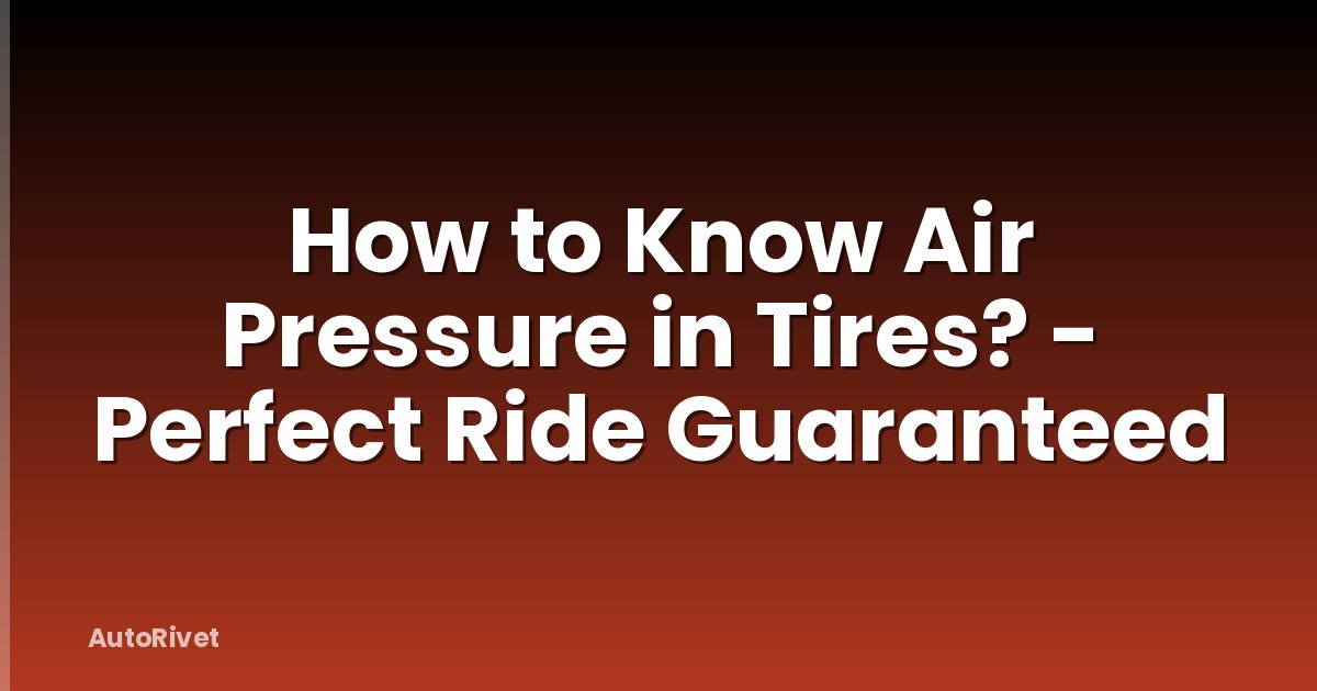 How to Know Air Pressure in Tires? - Perfect Ride Guaranteed