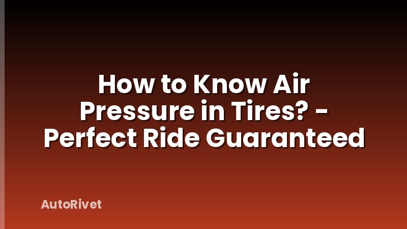 How to Know Air Pressure in Tires? - Perfect Ride Guaranteed