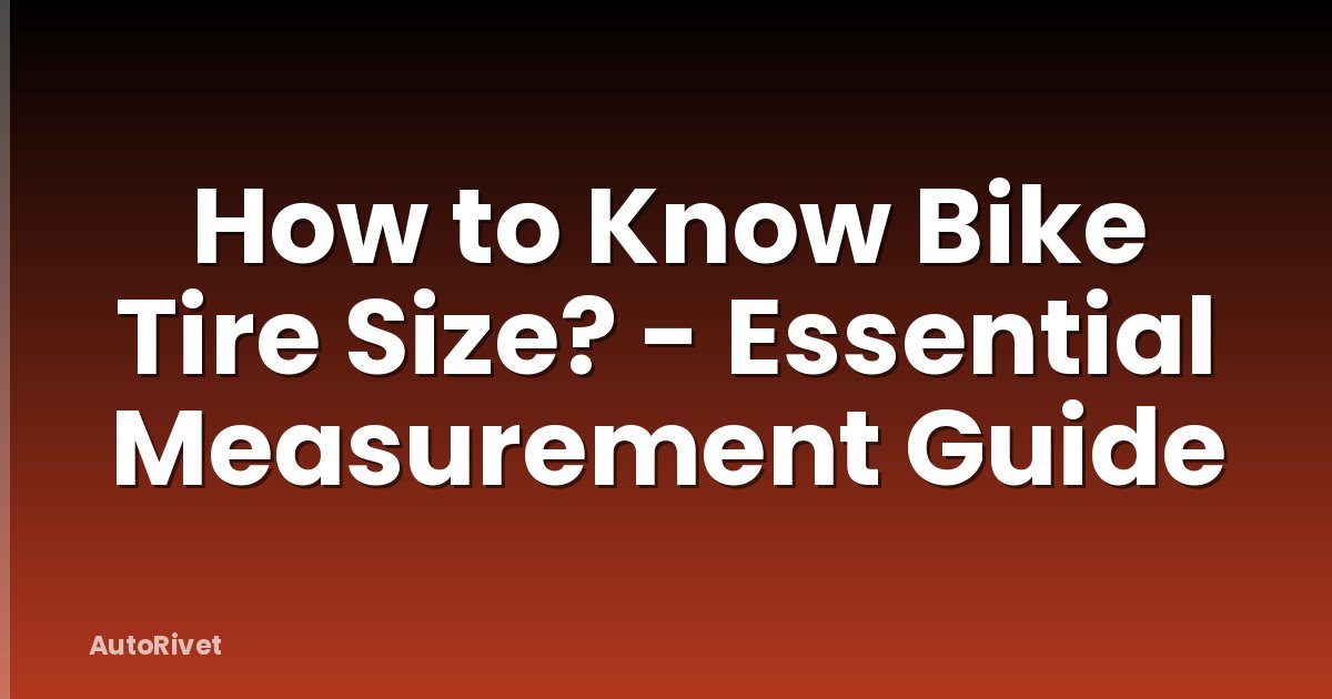 How to Know Bike Tire Size? - Essential Measurement Guide